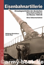 Eisenbahnartillerie: Einsatzgeschichte der deutschen Eisenbahnartillerie im Westen 1940 bis 1945 Eisenbahnartillerie: Einsatzgeschichte der deutschen Eisenbahnartillerie im Westen 1940 bis 1945